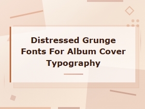 Distressed Grunge Fonts for Bold Album Cover Typography