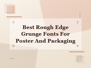Best Rough Edge Grunge Fonts for Poster and Packaging Design
