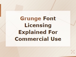 Grunge Font Licensing Explained for Commercial Use: a Complete Guide