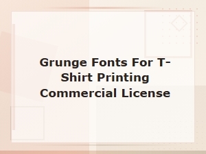 Grunge Fonts for T-Shirt Printing Commercial License