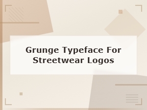 Best Grunge Typefaces for Streetwear Logo Design