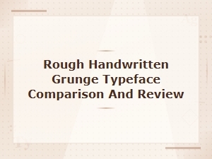 Rough Handwritten Grunge Typeface Comparison and Review Guide