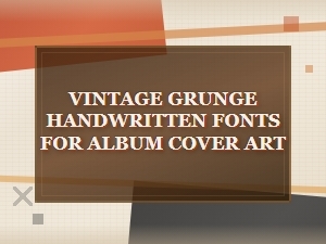 Vintage Grunge Handwritten Fonts for Album Cover Art